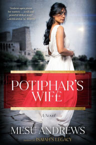 Title: Potiphar's Wife: A Novel, Author: Mesu Andrews
