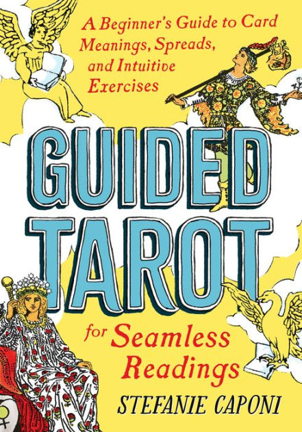 Guided Tarot: A Guide to Card Meanings, Spreads, and Exercises for Seamless Readings by Stefanie Caponi, Paperback Barnes Noble®