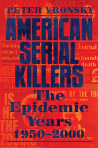Title: American Serial Killers: The Deadliest Years 1950-2000, Author: Peter Vronsky