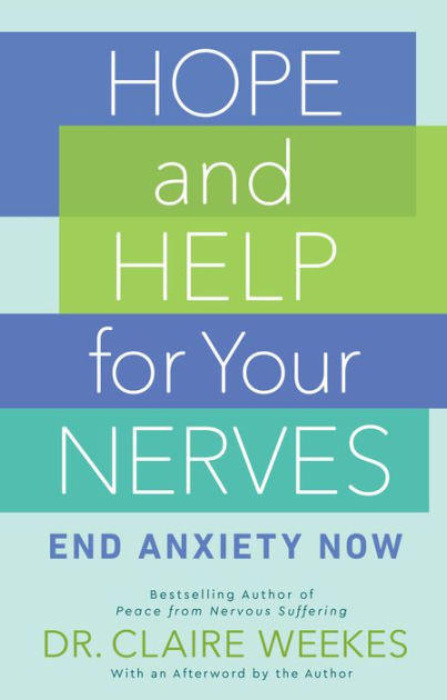 Hope And Help For Your Nerves End Anxiety Now By Claire Weekes