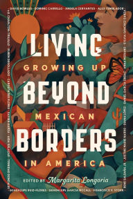 Title: Living Beyond Borders: Growing up Mexican in America, Author: Margarita Longoria