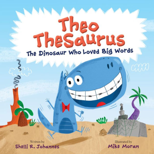 Theo TheSaurus The Dinosaur Who Loved Big Words by Shelli R. Johannes, Mike Moran, Hardcover