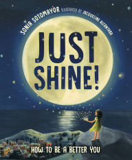 Title: Just Shine!: How to Be a Better You, Author: Sonia Sotomayor