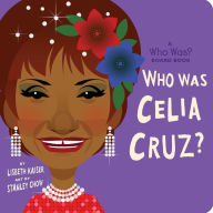 Title: Who Was Celia Cruz?: A Who Was? Board Book, Author: Lisbeth Kaiser