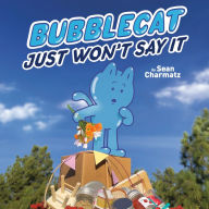 Title: BubbleCat Just Won't Say It, Author: Sean Charmatz