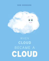 Title: When Cloud Became a Cloud, Author: Rob Hodgson