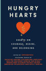 Hungry Hearts: Essays on Courage, Desire, and Belonging