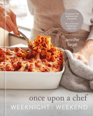 Title: Once Upon a Chef: Weeknight/Weekend: 70 Quick-Fix Weeknight Dinners + 30 Luscious Weekend Recipes: A Cookbook, Author: Jennifer Segal
