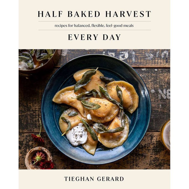 Half Baked Harvest Every Day: Recipes for Balanced, Flexible, Feel-Good  Meals by Tieghan Gerard, Hardcover