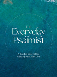 Title: The Everyday Psalmist: A Guided Journal for Getting Real with God, Author: Ink & Willow