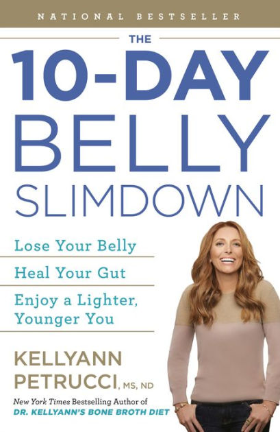 The 10-Day Belly Slimdown: Lose Your Belly, Heal Your Gut, Enjoy a Lighter,  Younger You by Kellyann Petrucci MS, ND, Paperback