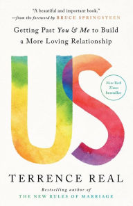 Title: Us: Getting Past You & Me to Build a More Loving Relationship, Author: Terrence Real