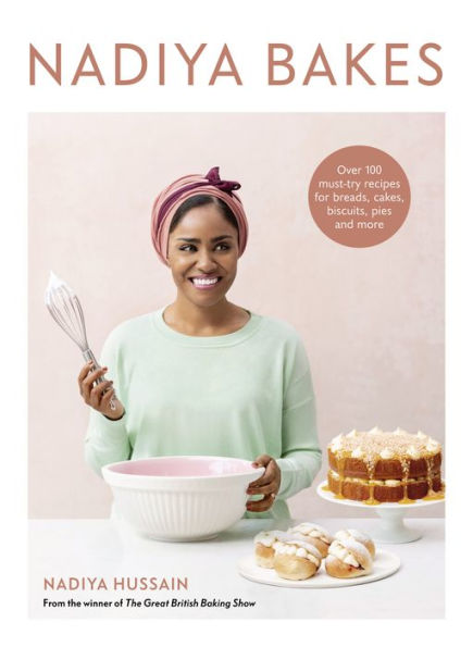 Nadiya Bakes: Over 100 Must-Try Recipes for Breads, Cakes, Biscuits, Pies, and More: A Baking Book