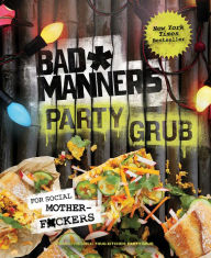 Title: Bad Manners: Party Grub: For Social Motherf*ckers: A Vegan Cookbook, Author: Bad Manners
