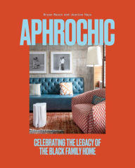 Title: AphroChic: Celebrating the Legacy of the Black Family Home, Author: Jeanine Hays