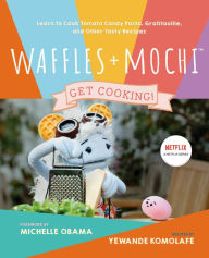Title: Waffles + Mochi: Get Cooking!: Learn to Cook Tomato Candy Pasta, Gratitouille, and Other Tasty Recipes: A Kids Cookbook, Author: Yewande Komolafe