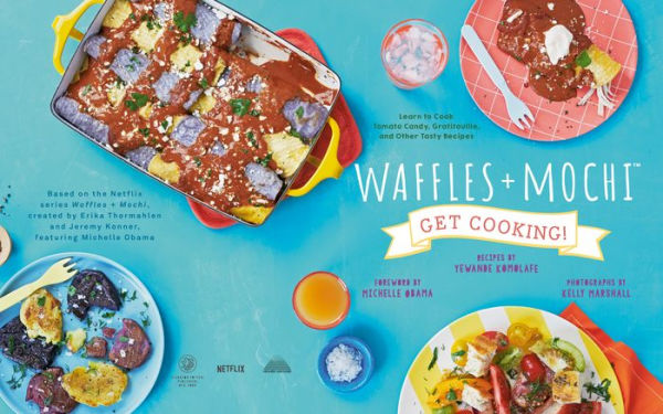 Waffles + Mochi: Get Cooking!: Learn to Cook Tomato Candy Pasta, Gratitouille, and Other Tasty Recipes: A Kids Cookbook