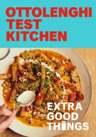 Title: Ottolenghi Test Kitchen: Extra Good Things: Bold, vegetable-forward recipes plus homemade sauces, condiments, and more to build a flavor-packed pantry: A Cookbook, Author: Noor Murad