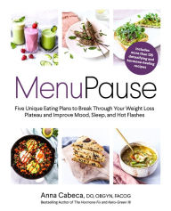 Title: MenuPause: Five Unique Eating Plans to Break Through Your Weight Loss Plateau and Improve Mood, Sleep, and Hot Flashes, Author: Anna Cabeca DO