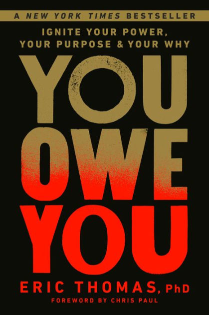 You Owe You Ignite Your Power Your Purpose And Your Why By Eric Thomas Phd Hardcover 