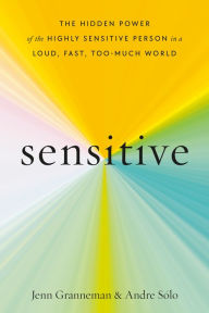 Title: Sensitive: The Hidden Power of the Highly Sensitive Person in a Loud, Fast, Too-Much World, Author: Jenn Granneman