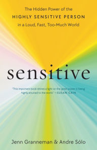 Title: Sensitive: The Hidden Power of the Highly Sensitive Person in a Loud, Fast, Too-Much World, Author: Jenn Granneman