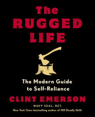 Title: The Rugged Life: The Modern Guide to Self-Reliance: A Survival Guide, Author: Clint Emerson