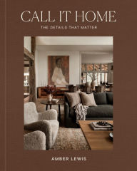 Title: Call It Home: The Details That Matter, Author: Amber Lewis