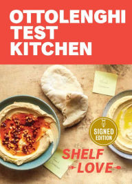 Title: Ottolenghi Test Kitchen: Shelf Love: Recipes to Unlock the Secrets of Your Pantry, Fridge, and Freezer (Signed Book), Author: Noor Murad