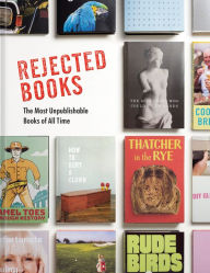 Title: Rejected Books: The Most Unpublishable Books of All Time, Author: Graham Johnson