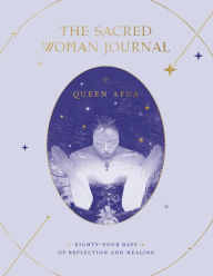 Title: The Sacred Woman Journal: Eighty-Four Days of Reflection and Healing, Author: Queen Afua