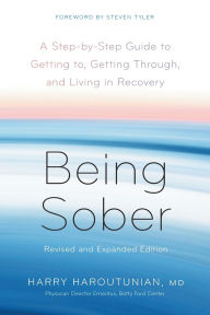Title: Being Sober: A Step-by-Step Guide to Getting to, Getting Through, and Living in Recovery, Revised and Expanded, Author: Harry Haroutunian
