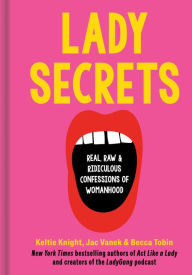 Title: Lady Secrets: Real, Raw, and Ridiculous Confessions of Womanhood, Author: Keltie Knight