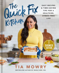 Title: The Quick Fix Kitchen: Easy Recipes and Time-Saving Tips for a Healthier, Stress-Free Life (Signed Book), Author: Tia Mowry