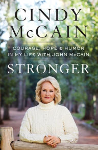 Title: Stronger: Courage, Hope, and Humor in My Life with John McCain, Author: Cindy McCain