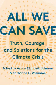 Title: All We Can Save: Truth, Courage, and Solutions for the Climate Crisis, Author: Ayana Elizabeth Johnson