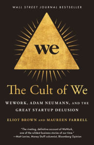 Title: The Cult of We: WeWork, Adam Neumann, and the Great Startup Delusion, Author: Eliot Brown