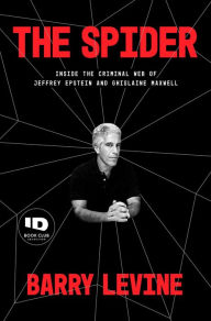 Title: The Spider: Inside the Criminal Web of Jeffrey Epstein and Ghislaine Maxwell, Author: Barry Levine