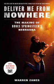 Title: Deliver Me from Nowhere: The Making of Bruce Springsteen's Nebraska, Author: Warren Zanes