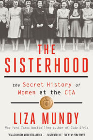 Title: The Sisterhood: The Secret History of Women at the CIA, Author: Liza Mundy