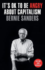 Title: It's OK to Be Angry About Capitalism, Author: Bernie Sanders