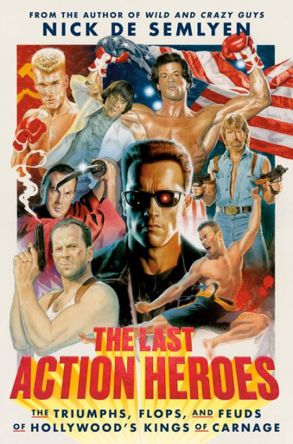 The Last Action Heroes: The Triumphs, Flops, and Feuds of