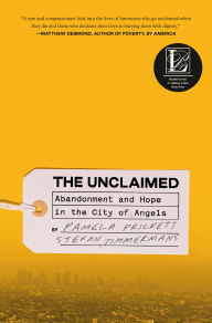 Title: The Unclaimed: Abandonment and Hope in the City of Angels, Author: Pamela Prickett