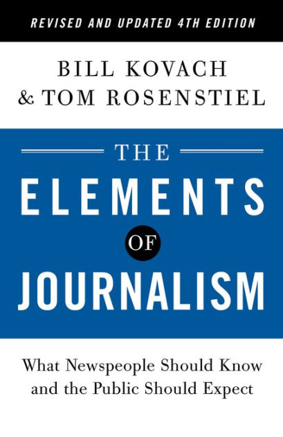 The Elements Of Journalism, Revised And Updated 4th Edition: What ...