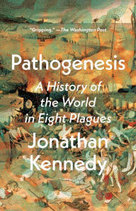 Title: Pathogenesis: A History of the World in Eight Plagues, Author: Jonathan Kennedy