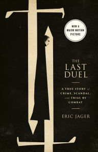 Title: The Last Duel (Movie Tie-In): A True Story of Crime, Scandal, and Trial by Combat, Author: Eric Jager