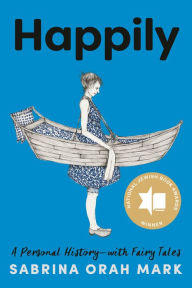 Title: Happily: A Personal History-with Fairy Tales, Author: Sabrina Orah Mark