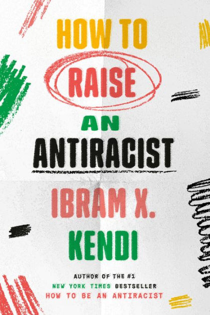 How To Raise An Antiracist By Ibram X. Kendi, Hardcover | Barnes & Noble®