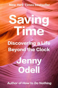 Title: Saving Time: Discovering a Life Beyond the Clock, Author: Jenny Odell