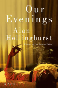 Title: Our Evenings: A Novel, Author: Alan Hollinghurst